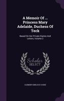 A Memoir Of Her Royal Highness Princess Mary Adelaide, Duchess Of Teck, Volume 2... 1016184263 Book Cover