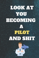 look At you becoming Pilot and shit: Funny pilot Notebook look at you becoming pilot and shit: lined notebook 6x9 110 pages Amazing gift for pilot students 1655787276 Book Cover