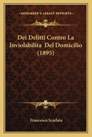 Dei Delitti Contro La Inviolabilita  Del Domicilio (1895) 1160416818 Book Cover
