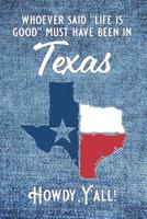 Whoever said "Life is good" must have been in Texas: red, white and blue journal or notebook with Texas flag map and blue jean denim background 1081539534 Book Cover
