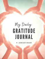 My Daily Gratitude Journal: Start a gratitude journal notebook & Gratitude book journal & best sellers for women & men & husband & wife & adults & teenager. (110 pages gratitude journal prompts 8.5x11 1676356428 Book Cover