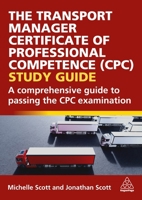 The Transport Manager Certificate of Professional Competence (Cpc) Study Guide: A Comprehensive Guide to Passing the Cpc Examination 1398623024 Book Cover