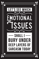 Let's see which emotional issues shall I bury under deep layers of sarcasm today: Funny Sarcastic Office Gag Gifts For Coworkers Birthday, Christmas Holiday Gift, blank lined beautiful wide rule paper 169103567X Book Cover