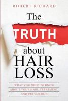 The TRUTH about Hair Loss: What You Need to Know about Your Hair, Treatment, and Prevention 1986835243 Book Cover