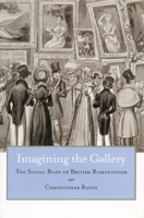 Imagining the Gallery: The Social Body of British Romanticism 0804751242 Book Cover