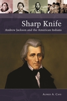 Sharp Knife: Andrew Jackson and the American Indians B0CKJ29PHW Book Cover