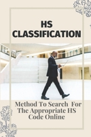 HS Classification: Method To Search For The Appropriate HS Code Online: Hs Code B09CGC5QW2 Book Cover