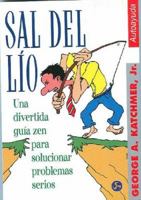 Sal del Lio: Un Divertido Manual Zen Para La Resolucion de Problemas Serios (Coleccion Autoayuda (Neo Person)) 8488066805 Book Cover