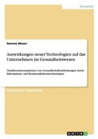 Auswirkungen neuer Technologien auf das Unternehmen im Gesundheitswesen: Transformationsoptionen von Gesundheitsdienstleistungen durch Informations- und Kommunikationstechnologien 3656322511 Book Cover