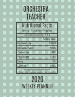 Orchestra Teacher Nutritional Facts Weekly Planner 2020: Orchestra Teacher Appreciation Gift Idea For Men & Women - Weekly Planner Lesson Plan Book Agenda - To Do List & Notes Sections - Calendar View 1702030148 Book Cover