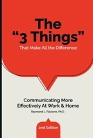 The “3 Things” That Make All the Difference: Communicating More Effectively At Work & Home 1962624390 Book Cover