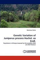 Genetic Variation of Juniperus procera Hochst. ex Endl.: Populations in Ethiopia Assessed by Microsatellite (SSR) and AFLP Markers 3838352688 Book Cover