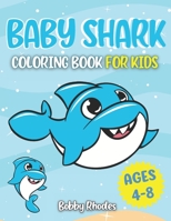 Baby Shark Coloring Book For Kids Ages 4-8: Awesome Hammerheads, Great Whites and More! For Kids Ages 4+ B08R7T1DT2 Book Cover