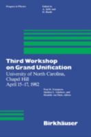 Workshop on Grand Unification (3rd) (University of North Carolina, Chapel Hill April 15-17, 1982) (Progress in Mathematical Physics) 0817631054 Book Cover