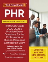 PHR Study Guide 2020 and 2021: PHR Study Guide 2020-2021 and Practice Exam Questions for the Professional in Human Resources Certification Exam [Updated Prep for the New Official Outline] 1628459743 Book Cover