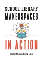 School Library Makerspaces in Action 1440856966 Book Cover