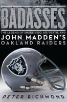 Badasses: The Legend of Snake, Foo, Dr. Death, and John Madden's Oakland Raiders 0061834319 Book Cover