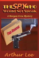 The Spy Who Would Not Speak (Morgan Crew Murder Mystery Series) 0615832474 Book Cover
