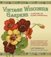 Vintage Wisconsin Gardens: A History of Home Gardening 0870204750 Book Cover