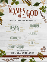 The Names of God - Women's Bible Study Leader Guide: His Character Revealed 1501878107 Book Cover