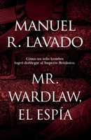 Mr Wardlaw, el Espía: Un infiltrado español en Londres (Spanish Edition) B0CP6FHQ2J Book Cover
