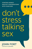 Don't Stress Talking Sex: Starting Honest, Healthy Conversations with Your Kids 1646071476 Book Cover
