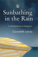 Sunbathing in the Rain: A Cheerful Book About Depression 0007120621 Book Cover