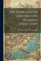 The Dorchester and Milton business directory 1021401307 Book Cover