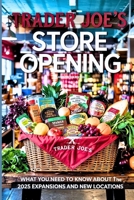 Trader Joe’s Store Opening: What You Need to Know About the 2025 Expansions and New Locations B0F6BWFH39 Book Cover