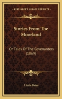 Stories From The Moorland: Or Tales Of The Covenanters 116698110X Book Cover