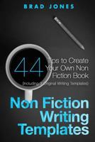 Non Fiction Writing Templates: 44 Tips to Create Your Own Non Fiction Book 1523318171 Book Cover