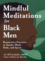Mindful Meditations for Black Men: Restorative Practices to Soothe Mind, Body, and Spirit (Self-Care for Black Men Series) 1507224257 Book Cover