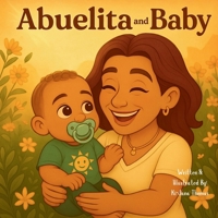 Abuelita & Baby: A Beautiful Story of A Grandmother’s Love (And Baby) B0FZ3M9224 Book Cover