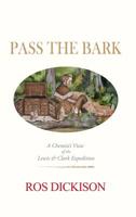 Pass the Bark: A Chemist's View of the Lewis & Clark Expedition 1480990523 Book Cover