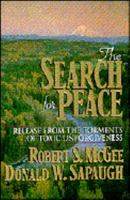 The Search for Peace: Release from the Torments of Toxic Unforgiveness 0892838914 Book Cover