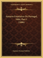 Anuario Estatistico de Portugal, 1884, Part 1 (1886) 1168163722 Book Cover