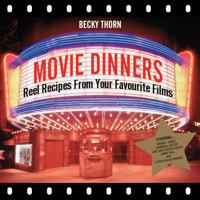 Movie Dinners: Reel Recipes from Your Favourite Films 1906032866 Book Cover