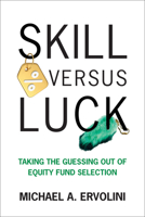 Skill Versus Luck: Taking the Guessing Out of Equity Fund Selection 0262052180 Book Cover