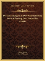 Die Tauschungen In Der Wahrnehmung Der Entfernung Der Tonquellen (1868) 116242494X Book Cover