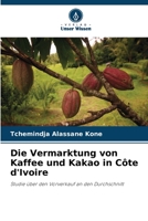 Die Vermarktung von Kaffee und Kakao in Côte d'Ivoire: Studie über den Vorverkauf an den Durchschnitt 6206200140 Book Cover