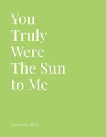 You Truly Were The Sun to me 131263247X Book Cover