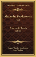 Alexandra Feodorowna V2: Empress Of Russia 116456255X Book Cover