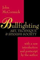 Bullfighting: Art, Technique, and Spanish Society 1560003456 Book Cover