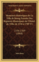Mémoires Historiques De La Ville De Bourg: Extraits Des Registres Municipaux De L'hôtel De Ville De 1536 À 1789... 1011513633 Book Cover
