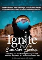 Ignite Your Life for Conscious Leaders: Elevating and transforming the way we lead ourselves and others in a new and conscious way 1792306687 Book Cover