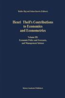 Henri Theil's Contributions to Economics and Econometrics, Vol. 3: Economic Policy and Forecasts, and Management Science 0792316657 Book Cover