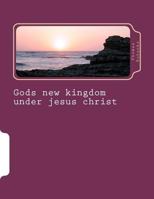 Gods New Kingdom Under Jesus Christ 1468084755 Book Cover
