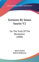 Sermons By James Saurin V2: On The Truth Of The Revolution 1164917854 Book Cover
