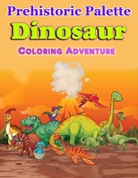 Dinosaur Coloring Adventure: Prehistoric Palette B0CPSS2SJW Book Cover