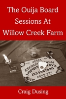 The Ouija Board Sessions At Willow Creek Farm B0BTS3MMVY Book Cover